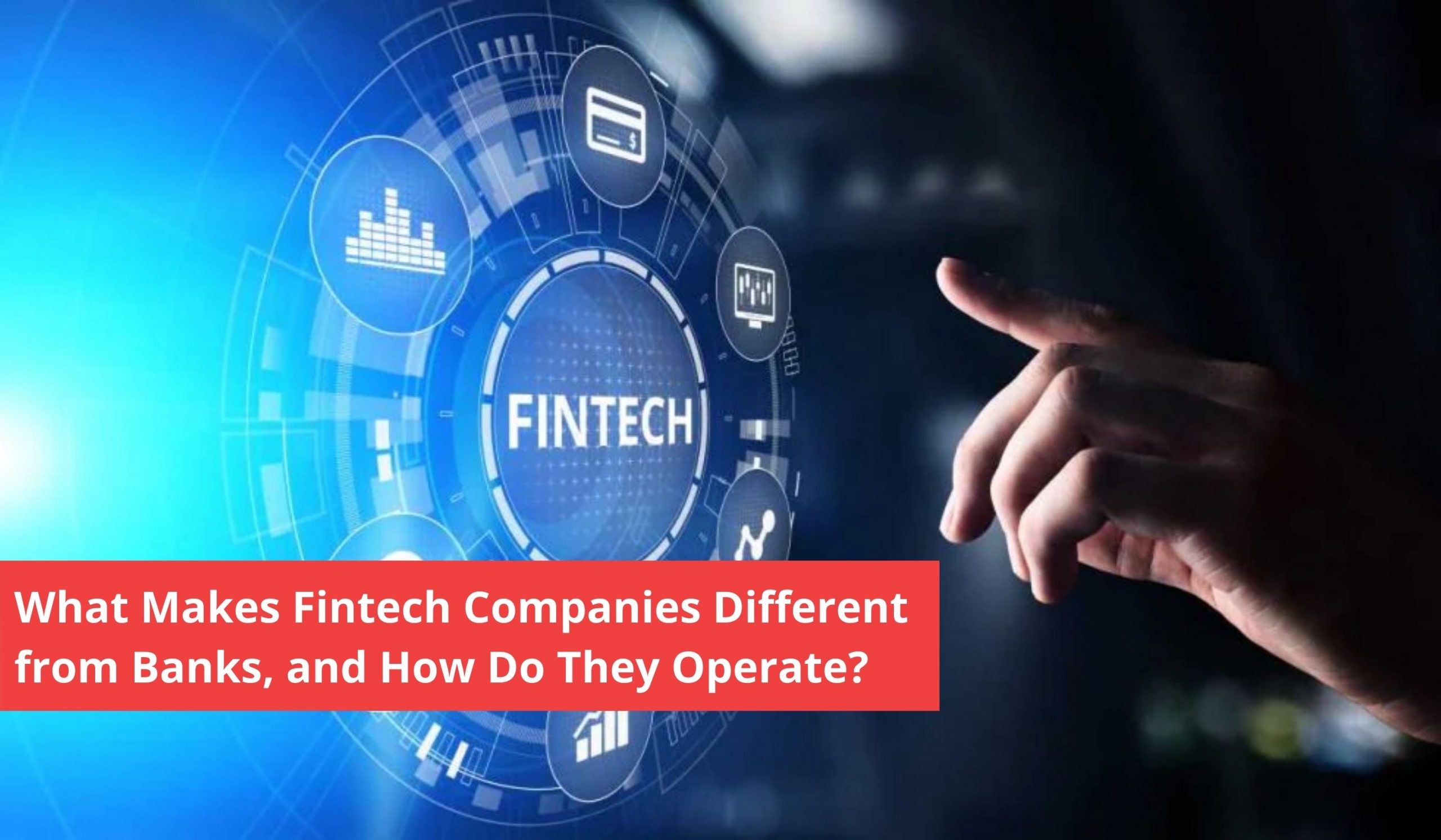 What Makes Fintech Companies Different from Banks, and How Do They Operate?