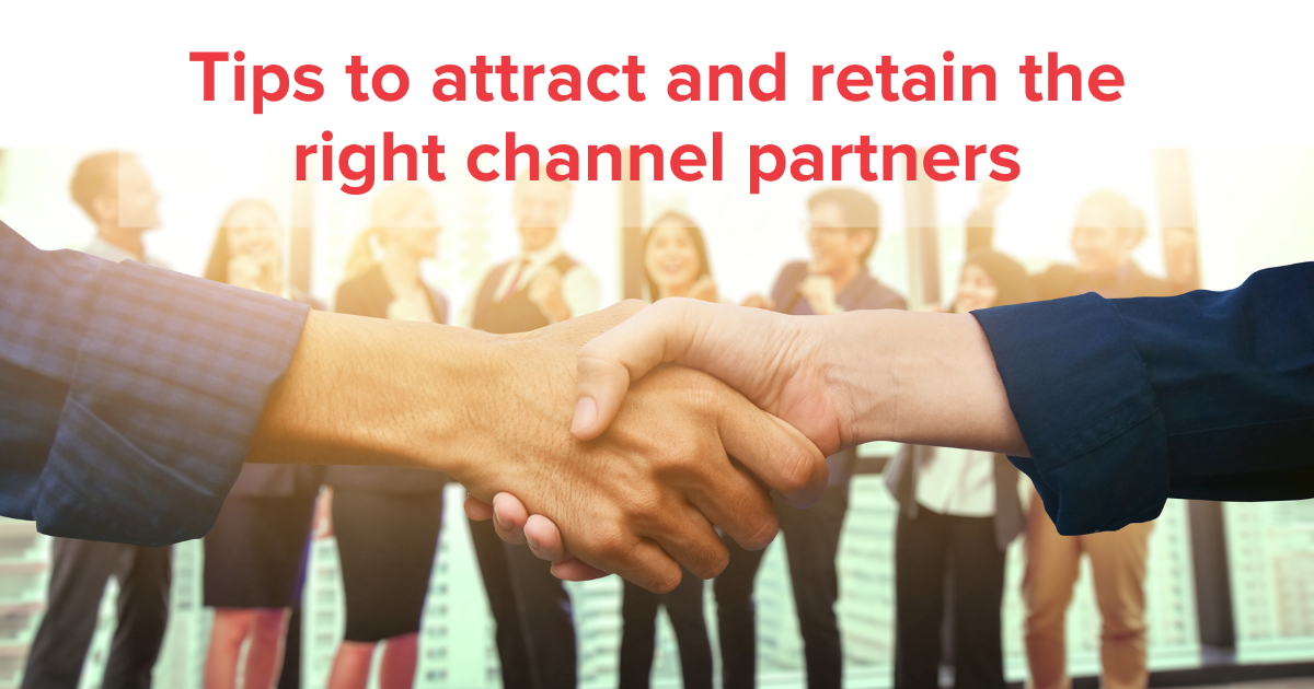 Tips to attract and retain the right channel partners